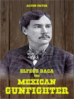 cover image of Elfego Baca, the Mexican Gunfighter
